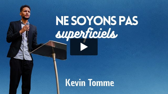 Ne soyons pas superficiels – Kevin Tomme